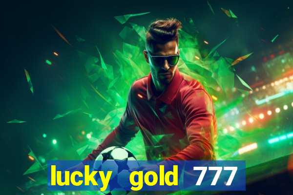 lucky gold 777 paga mesmo